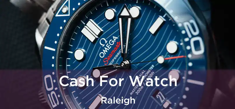  Cash For Watch Raleigh