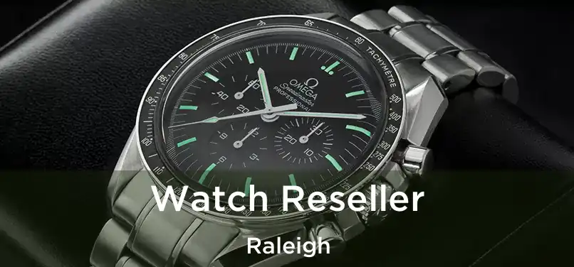  Watch Reseller Raleigh